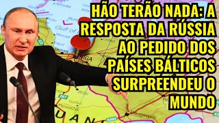 НÃO TERÃO NADA A RESPOSTA DA RÚSSIA AO PEDIDO DOS PAÍSES BÁLTICOS SURPREENDEU O MUNDO [upl. by Egoreg]