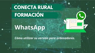 WhatsApp Versión para ordenadores PROGRAMA CONECTA RURAL [upl. by Sillyhp]