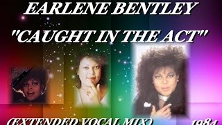 EARLENE BENTLEY CAUGHT IN THE ACT EXTENDED VOCAL MIX1984 [upl. by Evers]