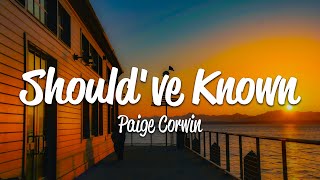 Paige Corwin  Shouldve Known Lyrics [upl. by Keare695]