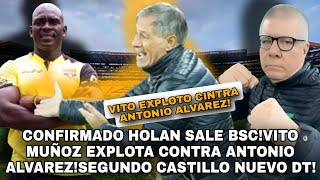 CONFIRMADO HOLAN SALE BSCVITO MUÑOZ EXPLOTA CONTRA ANTONIO ALVAREZSEGUNDO CASTILLO NUEVO DT [upl. by Rodama]