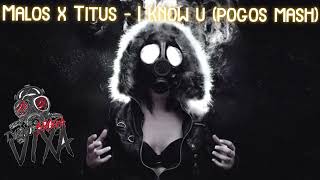 Malos x Titus  I know u Pogos Mash [upl. by Krever]