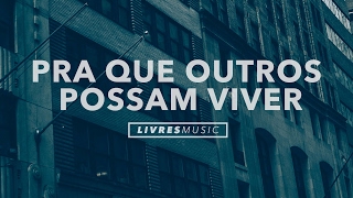 Pra Que Outros Possam Viver  CD Pra Que Outros Possam Viver  Livres Para Adorar [upl. by Lerim]