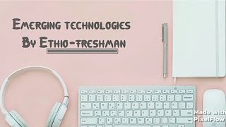 Emerging technologies chapter 4 part 2 ethioomegachannel7664 [upl. by Greerson347]