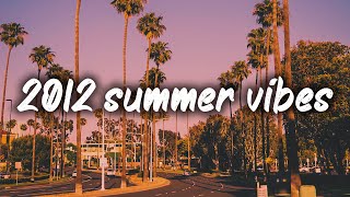 2012 summer vibes nostalgia playlist [upl. by Hembree]