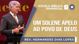 Um solene apelo ao povo de Deus I Rev Hernandes Dias Lopes I EBD  IPP [upl. by Scuram766]