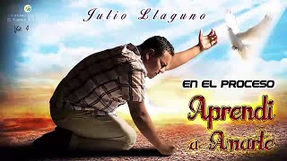 Julio LLaguno En el Proceso Aprendí a Amarte quotTema ineditoquot  Julio LLaguno [upl. by Oirogerg104]