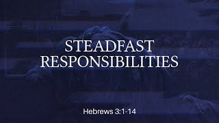 Steadfast Responsibilities  Sunday Morning Service [upl. by Kelby]