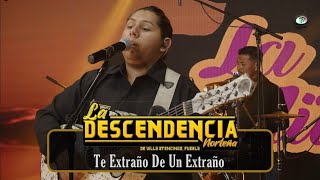 La Descendencia Norteña  Te Extraño De Un Extraño [upl. by Tonya]