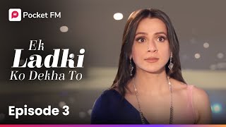 Episode 3  Ek Ladki ko dekha to  Pocket FM [upl. by Hterag]