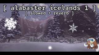 alabaster icelands 1 ★ slowed  reverb   pokémon legends arceus [upl. by Sixele519]