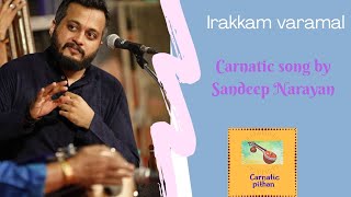 Irakkam varamal  Behag  Sandeep Narayan  Carnatic vocal [upl. by Leigh]