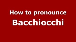 How to pronounce Bacchiocchi ItalianItaly  PronounceNamescom [upl. by Kandy]