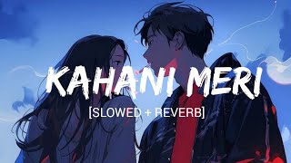 Kahani Meri Slowed  Reverb Kaifi KhalilAnmol Daniel  Lofi Song  Chill Vibes [upl. by Spevek]