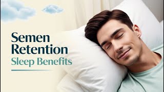 Semen Retention Sleep Benefits [upl. by Dnomrej]