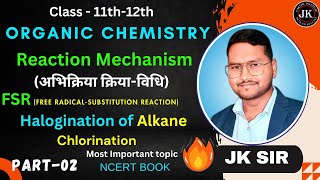 Reaction Mechanism Organic ChemistryPart12Class 12 FSR Halogination  By JK Sir [upl. by Tomkin]