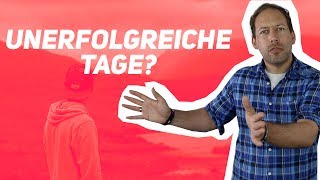 Wie du mit unerfolgreichen Tagen umgehst [upl. by Malo148]