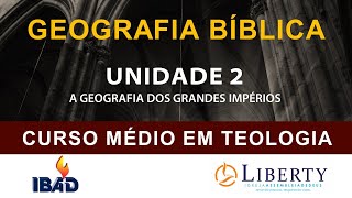 GEOGRAFIA BÍBLICA UNIDADE 2  A GEOGRAFIA DOS GRANDES IMPÉRIOS [upl. by Annadroj31]