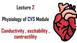 Excitability  Conductivity  Contractility  Physiology  CVS module  Lecture 2  Adham saleh [upl. by Viviana]