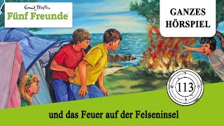 Fünf Freunde Folge 113 und das Feuer auf der Felseninsel  Ganzes Hörspiel des Monats Juni 2023 [upl. by Ellett]