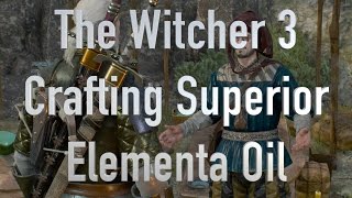 The Witcher 3 Crafting Superior Elementa Oil [upl. by Elleinahc]