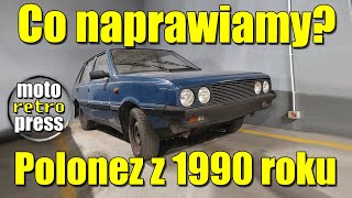 Polonez przejściówka z 1990 roku  co jest do naprawienia [upl. by Elleivap]