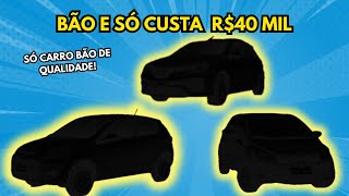 CARROS BONS NA FAIXA de 40 MIL REAIS [upl. by Ranna]