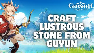 How to Craft Lustrous Stone from Guyun in Genshin Impact 2024 [upl. by Audun]