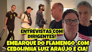 EMBARQUE DO FLAMENGO COM LUIZ ARAÚJO CEBOLINHA DE LA CRUZ E CIA ENTREVISTAS COM DIRIGENTES [upl. by Mirelle333]