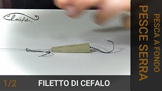 Come creare la montatura per pescare i pesci serra con il filetto di pesce  Parte 1 [upl. by Canica302]