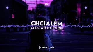 E V  Chciałem ci powiedzieć DJ WONIU REMIX [upl. by Behn]