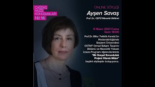 Çağdaş Müze Konuşmaları No16 Prof Dr Ayşen Savaş  9 Nisan 2021 1800 [upl. by Nancy]