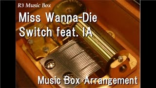 Miss WannaDieSwitch feat IA Music Box [upl. by Odracir618]