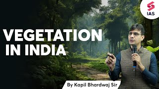 Vegetation In India  Geography for UPSC  Kapil Bhardwaj  UPSC Preparation  UPSC CSE [upl. by Darrow]