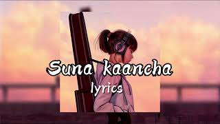 Suna kaancha  सुन्न कान्छा   Trishna Gurung song lyrics [upl. by Ahserak]