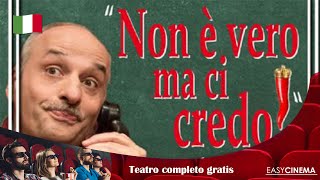 Non è vero ma ci credo  Commedia teatrale [upl. by Ahsed169]