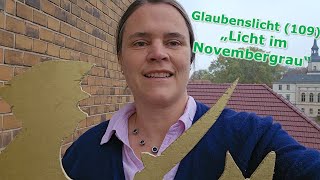 Glaubenslicht 109 Licht im Novembergrau Pfrn Mareike Blischke [upl. by Oicnoel]