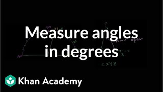 Measuring angles in degrees  Angles and intersecting lines  Geometry  Khan Academy [upl. by Ellinehc653]