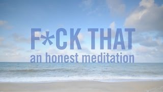 Fck That An Honest Meditation [upl. by Frisse144]