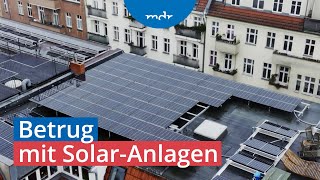 Abzocke mit SolarAnlagen Polizei lässt Betrüger gewähren  Umschau  MDR [upl. by Kcinomod493]