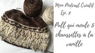 Mon Podcast Créatif  Ep 8  Pull qui moule amp chaussettes à la vanille [upl. by Litta845]