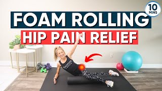 10 minute Hip Foam Rolling Routine HIP PAIN RELIEF [upl. by Burk]