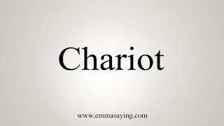 How To Say Chariot [upl. by Niwrek]