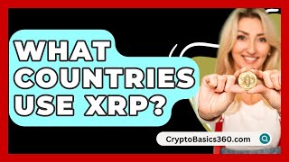 What Countries Use XRP  CryptoBasics360com [upl. by Dimitris213]