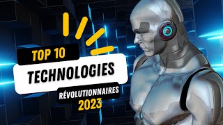 TOP 10 DES TECHNOLOGIES RÉVOLUTIONNAIRES  2023 [upl. by Eniamaj]