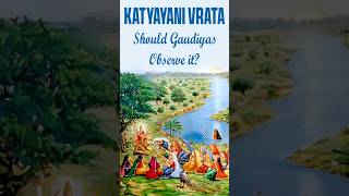 Katyayani Vrata Should Gaudiyas Observe it [upl. by Woodie]