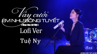 Váy Cưới Em Như Bông Tuyết Lofi  Tuệ Ny  Nhạc Hoa Lời Việt  Chỉ Tiếc là em càng giữ thì anh [upl. by Naitsirhc]