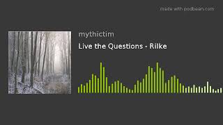 Live the Questions  Rilke [upl. by Aicella135]