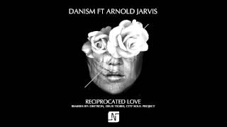 DANISM ft ARNOLD JARVIS  RECIPROCATED LOVE ORIGINAL MIX [upl. by Ernesto]