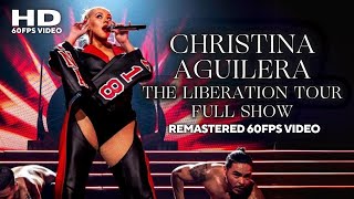 Christina Aguilera  The Liberation Tour Full Show Remastered HD 60FPS Video [upl. by Ayhtnic487]